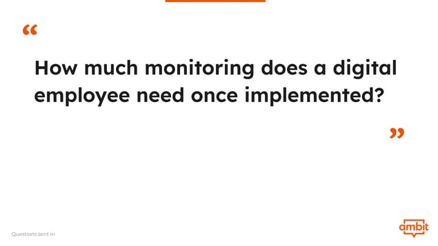 How much monitoring does a digital employee need