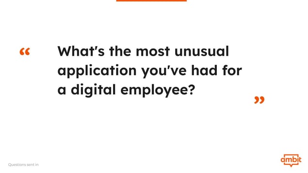 Whats the most unusual application youve had for a digital employee